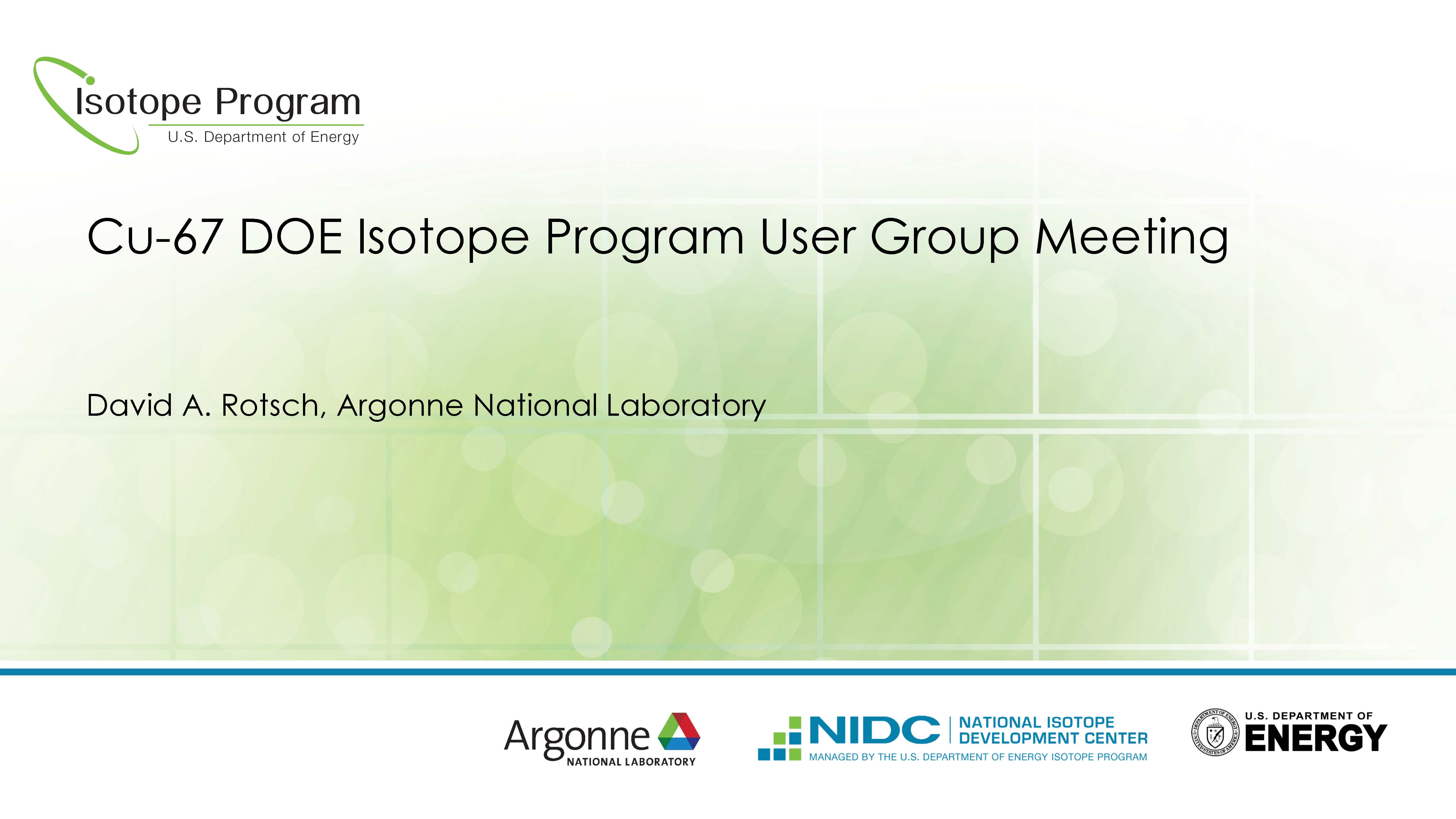 Cu-67 DOE Isotope Program User Group Meeting by Dr. David Rotsch, Argonne National Laboratory