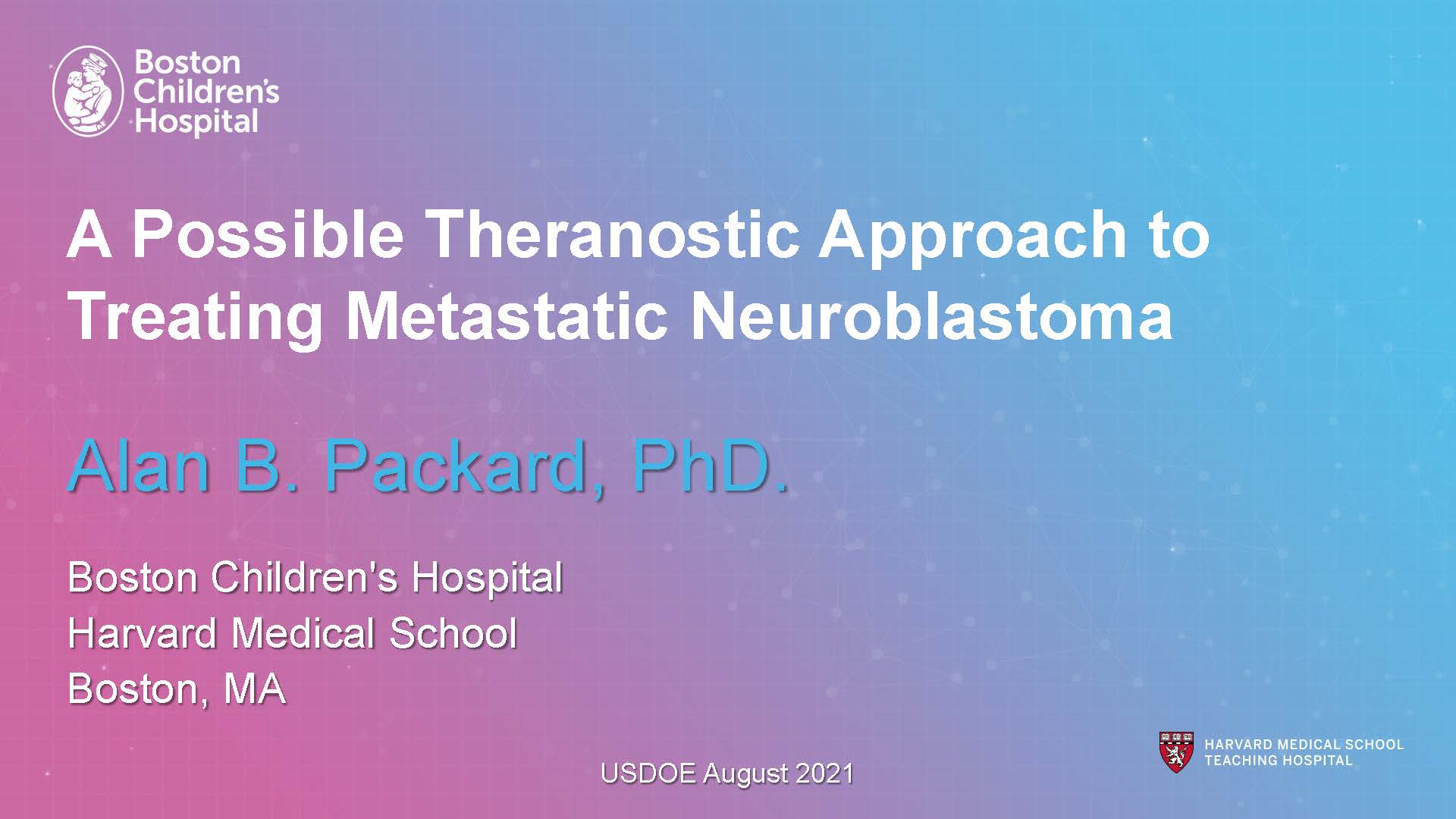 A Possible Theranostic Approach to Treating Metastatic Neuroblastoma by Dr. Alan Packard, Boston Children's Hospital